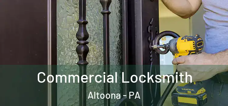 Commercial Locksmith Altoona - PA