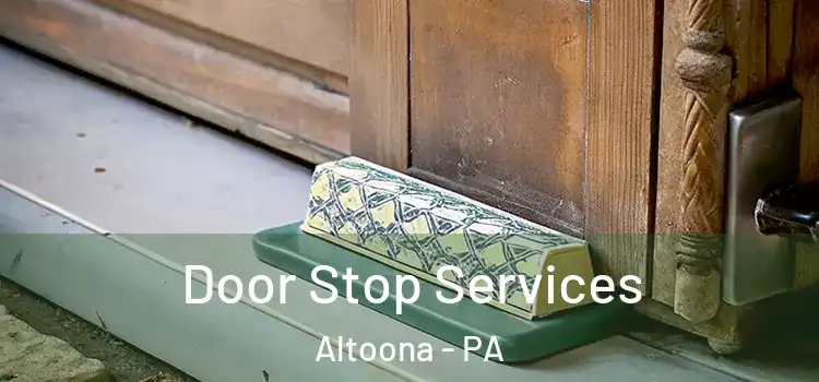 Door Stop Services Altoona - PA