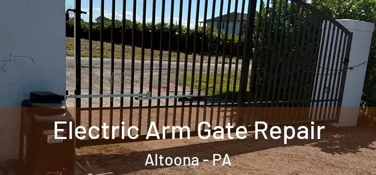 Electric Arm Gate Repair Altoona - PA