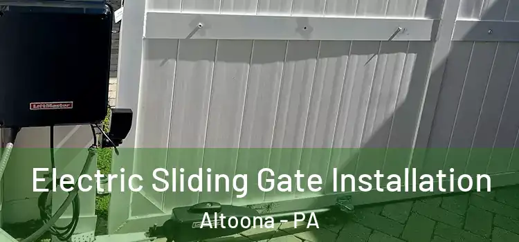 Electric Sliding Gate Installation Altoona - PA