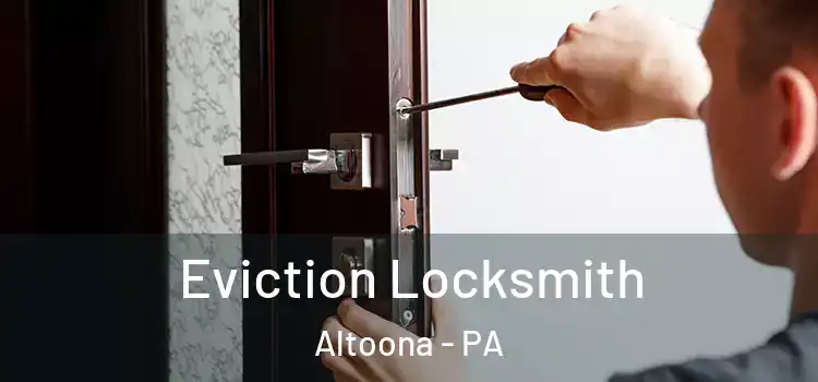  Eviction Locksmith Altoona - PA