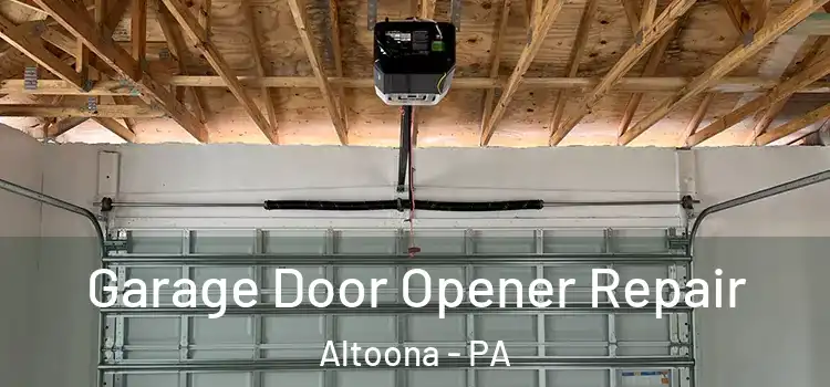  Garage Door Opener Repair Altoona - PA