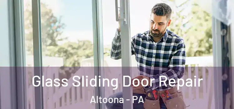 Glass Sliding Door Repair Altoona - PA