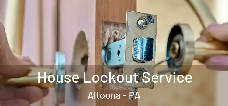 House Lockout Service Altoona - PA