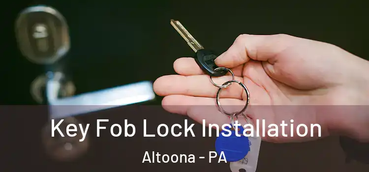 Key Fob Lock Installation Altoona - PA