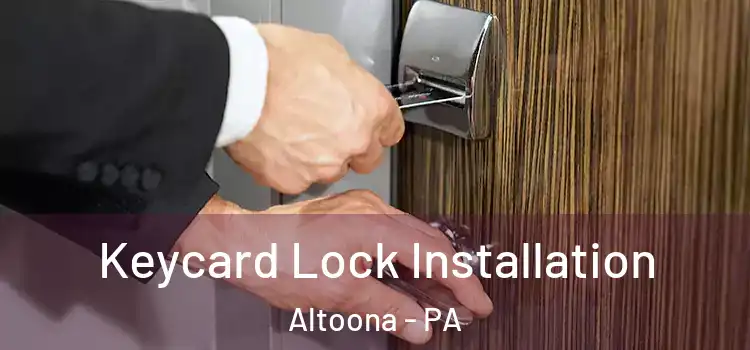 Keycard Lock Installation Altoona - PA