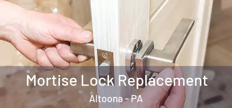 Mortise Lock Replacement Altoona - PA