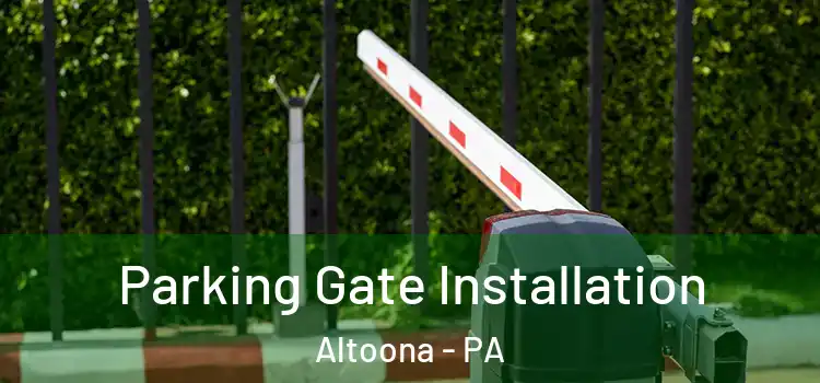 Parking Gate Installation Altoona - PA