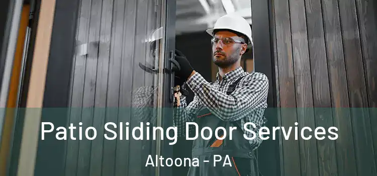 Patio Sliding Door Services Altoona - PA