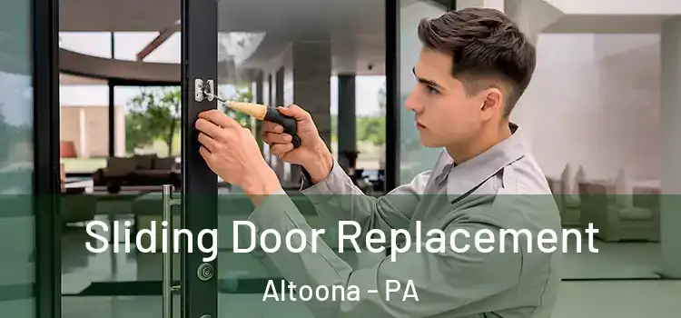 Sliding Door Replacement Altoona - PA