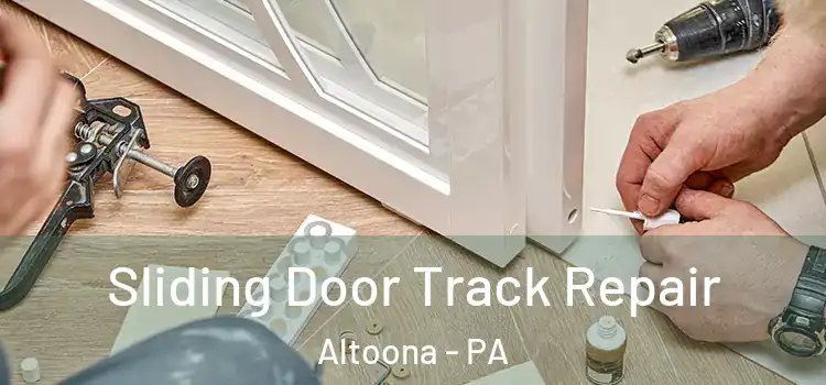 Sliding Door Track Repair Altoona - PA