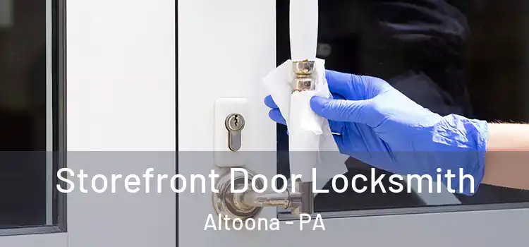 Storefront Door Locksmith Altoona - PA